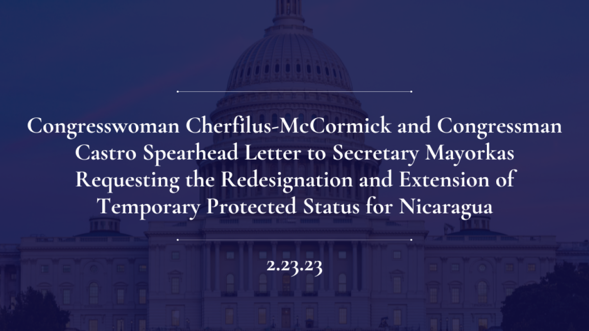 Congresswoman Cherfilus-McCormick and Congressman Castro Spearhead Letter to Secretary Mayorkas Requesting the Redesignation and Extension of Temporary Protected Status for Nicaragua