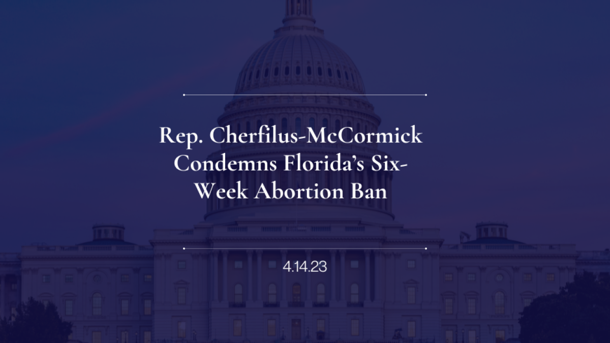 Rep. Cherfilus-McCormick Condemns Florida’s Six-Week Abortion Ban