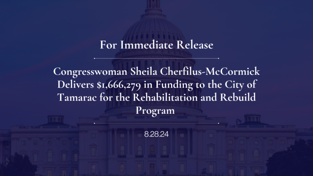 Congresswoman Sheila Cherfilus-McCormick Delivers $1,666,279 in Funding to the City of Tamarac for the Rehabilitation and Rebuild Program