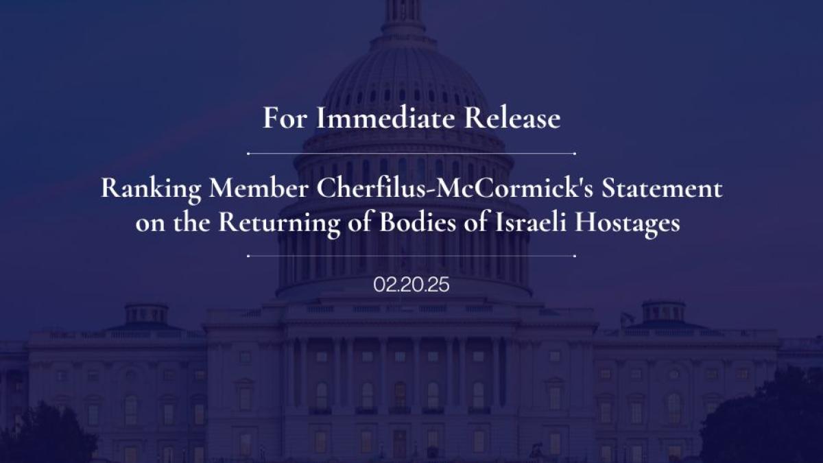 Ranking Member Cherfilus-McCormick issued the following statement on the returning of bodies of Israeli hostages.