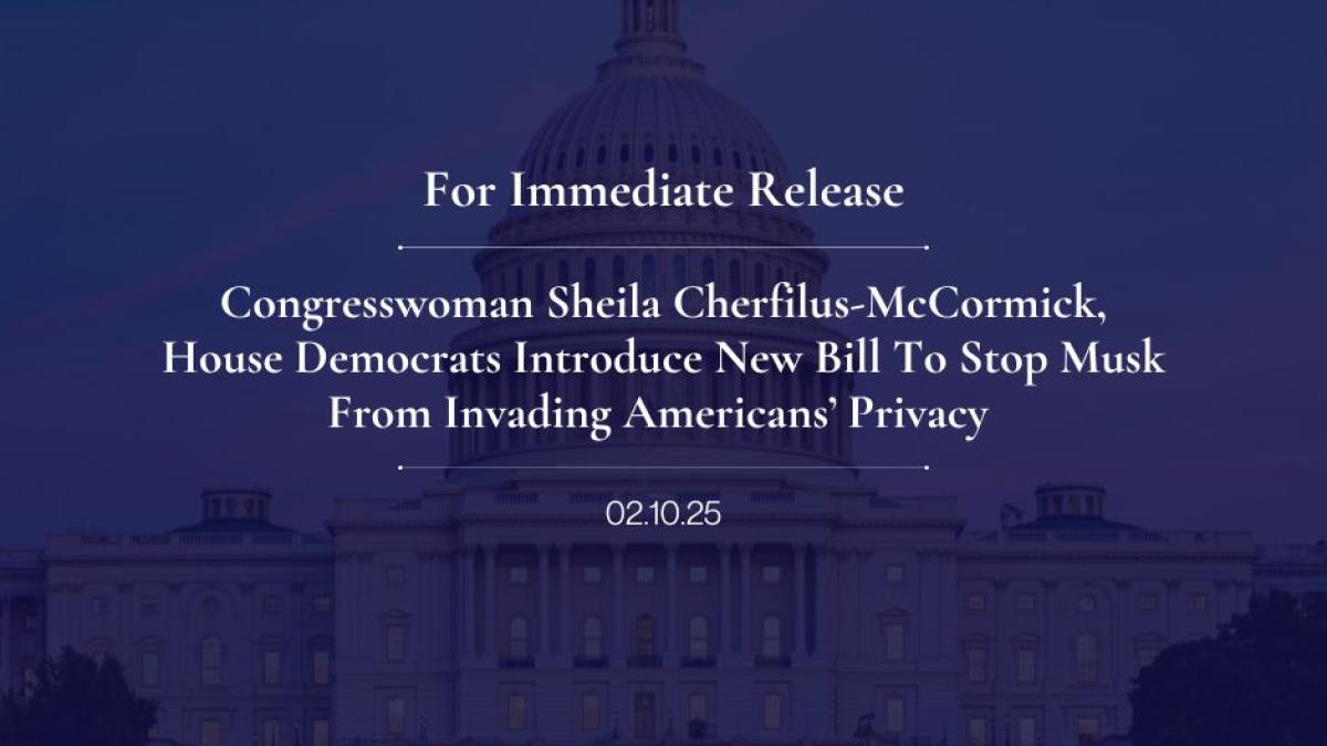 Congresswoman Sheila Cherfilus-McCormick, House Democrats Introduce New Bill To Stop Musk From Invading Americans’ Privacy   
