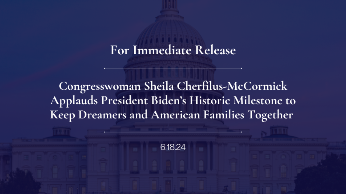 Congresswoman Sheila Cherfilus-McCormick Applauds President Biden’s Historic Milestone to Keep Dreamers and American Families Together