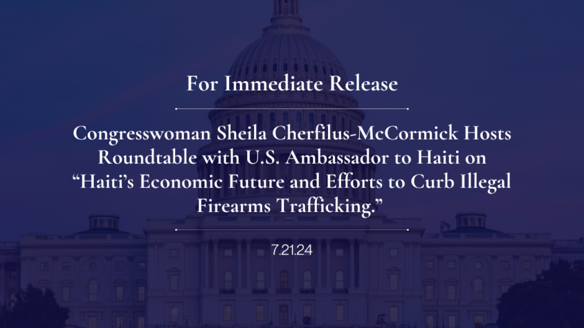 Congresswoman Sheila Cherfilus-McCormick Hosts Roundtable with U.S. Ambassador to Haiti on “Haiti’s Economic Future and Efforts to Curb Illegal Firearms Trafficking.”