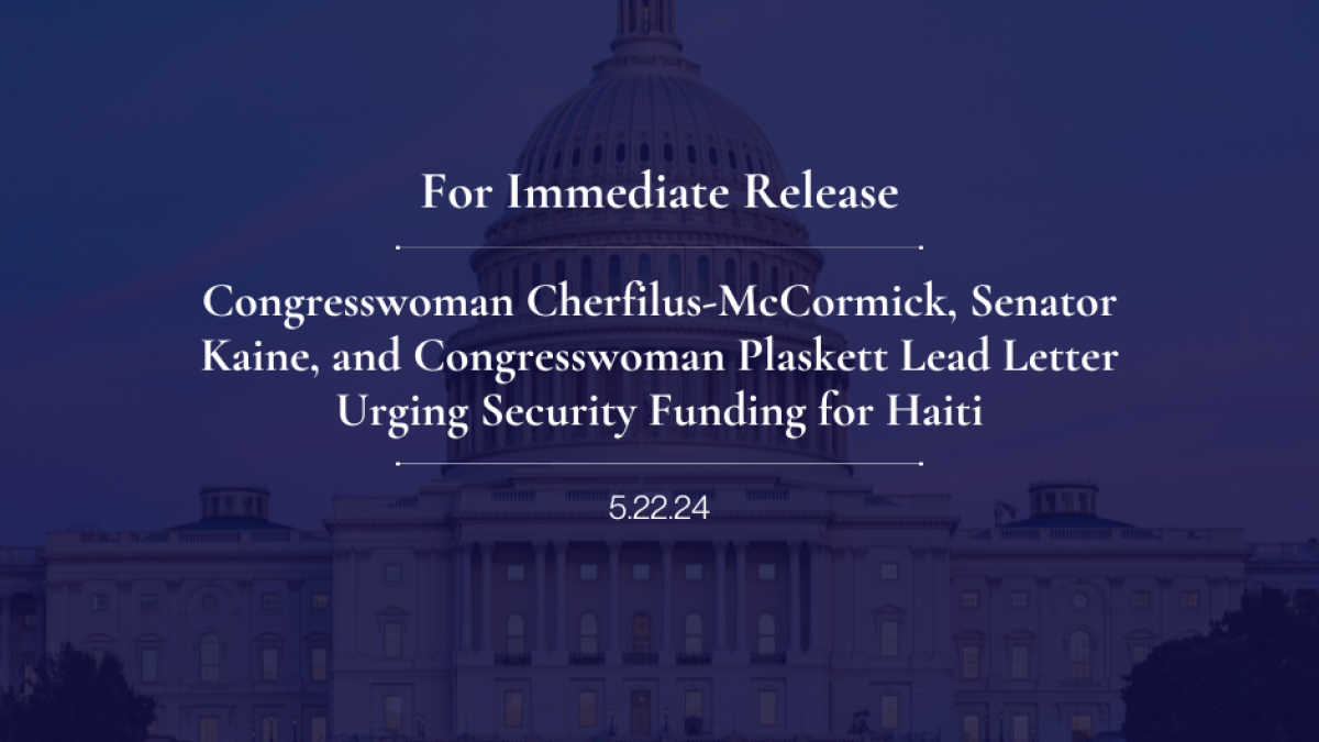 CHERFILUS-MCCORMICK, KAINE, PLASKETT LEAD LETTER URGING SECURITY FUNDING FOR HAITI