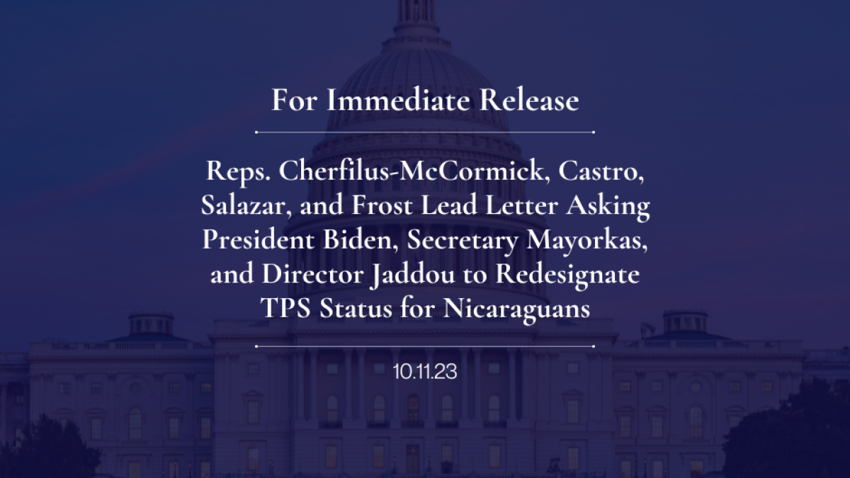 Reps. Cherfilus-McCormick, Castro, Salazar, and Frost Lead Letter Asking President Biden, Secretary Mayorkas, and Director Jaddou to Redesignate TPS Status for Nicaraguans