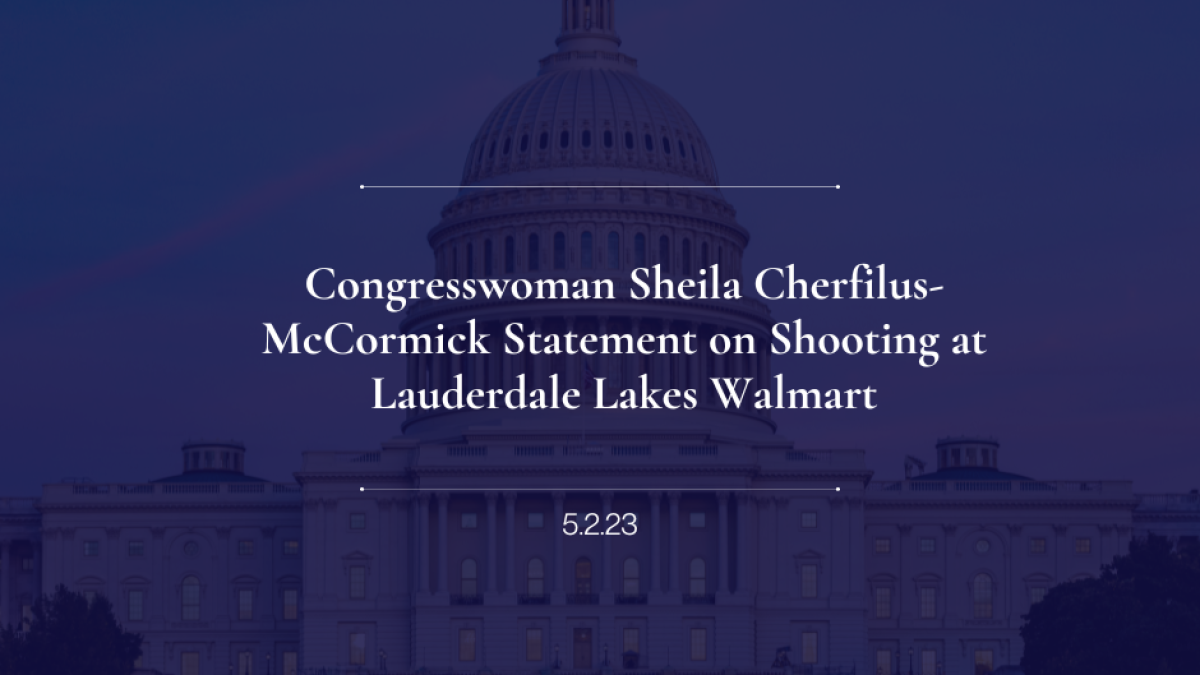 Congresswoman Sheila Cherfilus-McCormick Statement on Shooting at Lauderdale Lakes Walmart