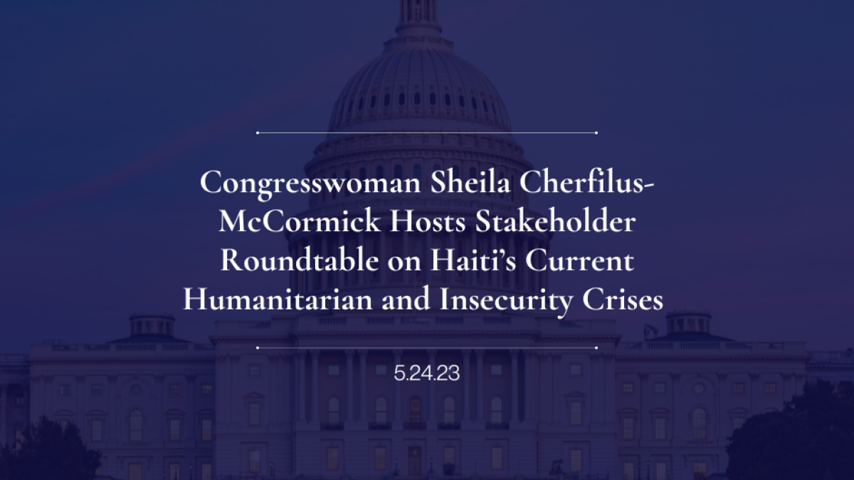 Congresswoman Sheila Cherfilus-McCormick Hosts Stakeholder Roundtable on Haiti’s Current Humanitarian and Insecurity Crises