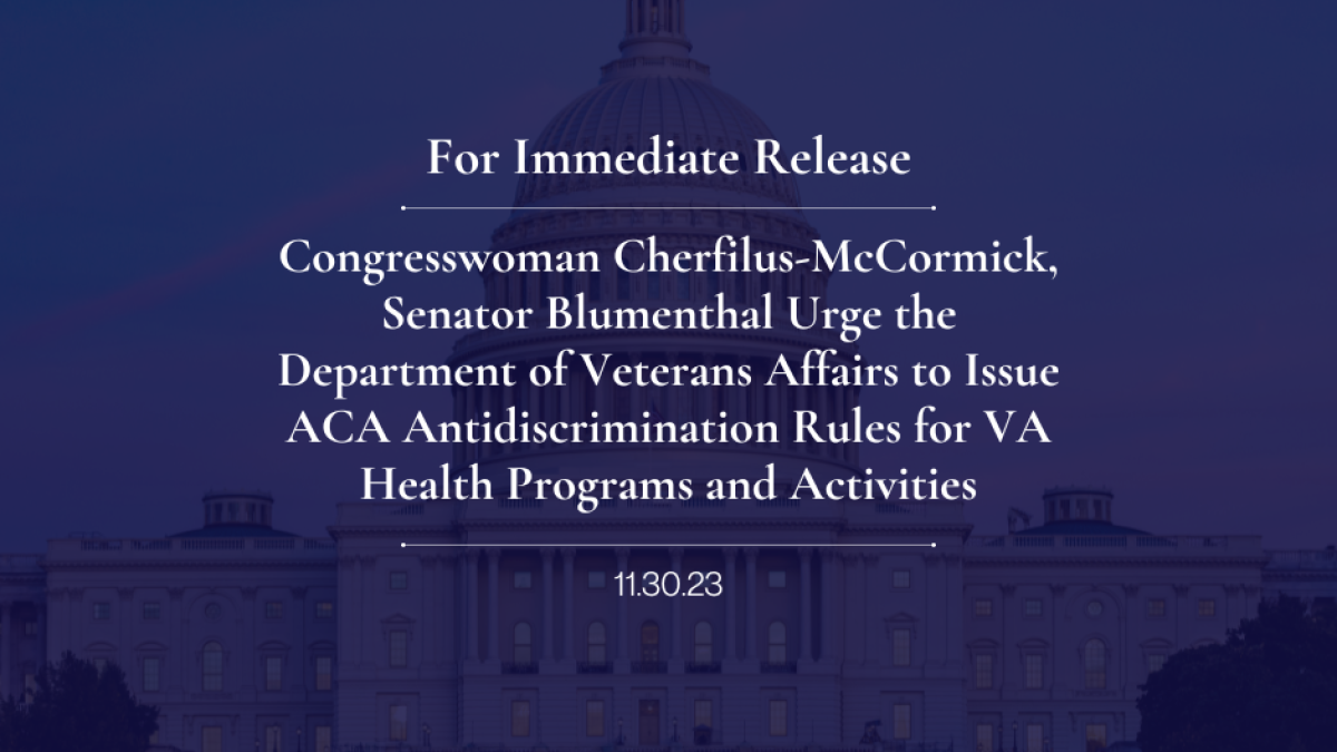 Congresswoman Cherfilus-McCormick, Senator Blumenthal Urge the Department of Veterans Affairs to Issue ACA Antidiscrimination Rules for VA Health Programs and Activities