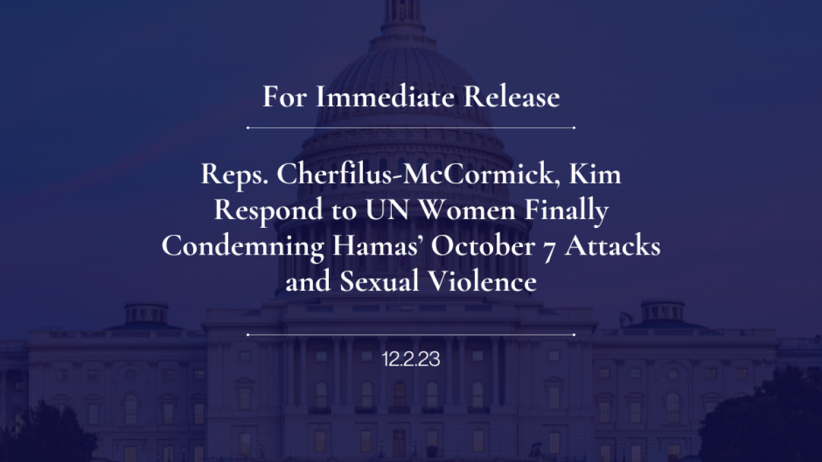 Reps. Cherfilus-McCormick, Kim Respond to UN Women Finally Condemning Hamas’ October 7 Attacks and Sexual Violence