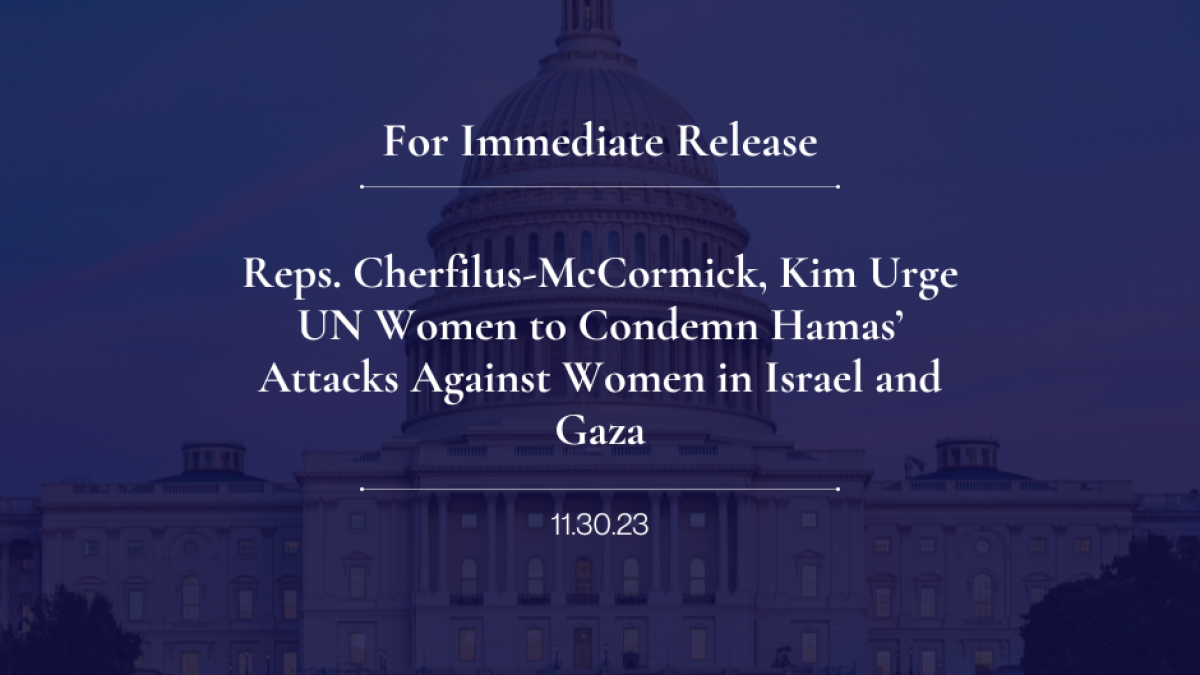 Reps. Cherfilus-McCormick, Kim Urge UN Women to Condemn Hamas’ Attacks Against Women in Israel and Gaza