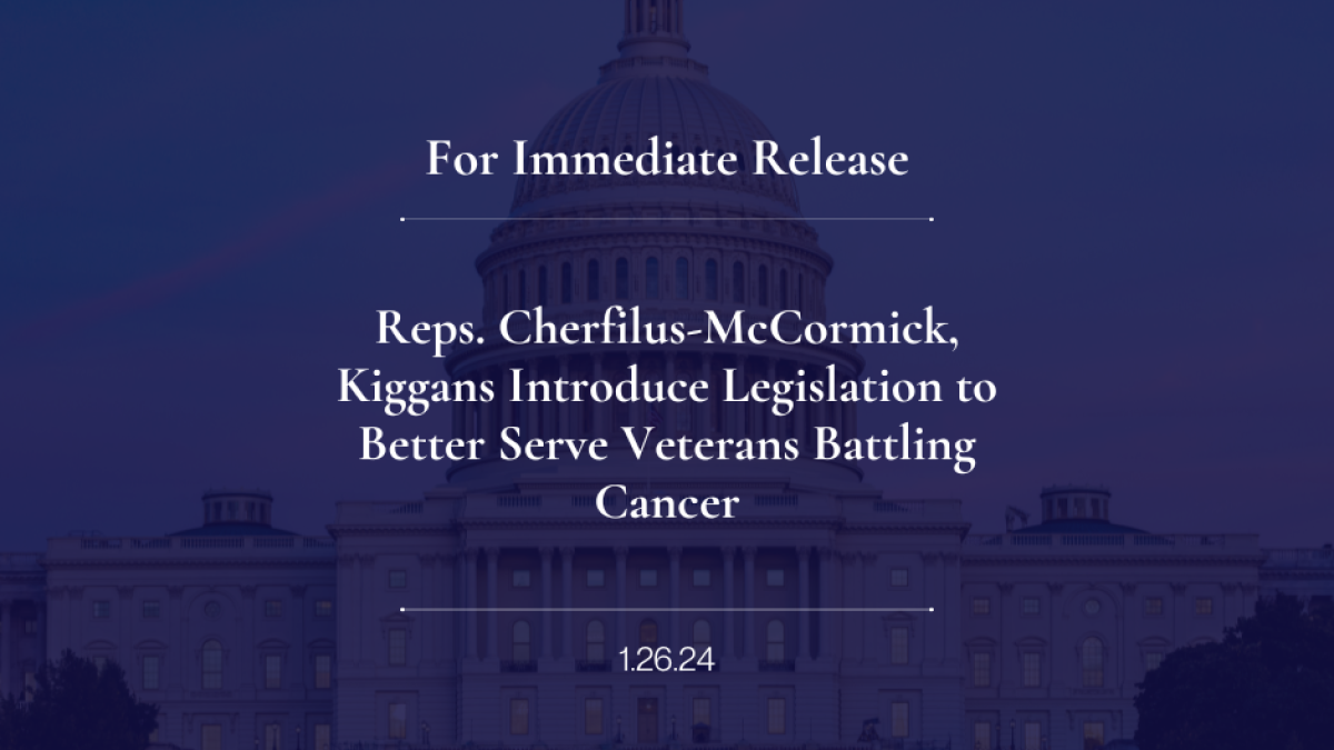 Reps. Cherfilus-McCormick, Kiggans Introduce Legislation to Better Serve Veterans Battling Cancer