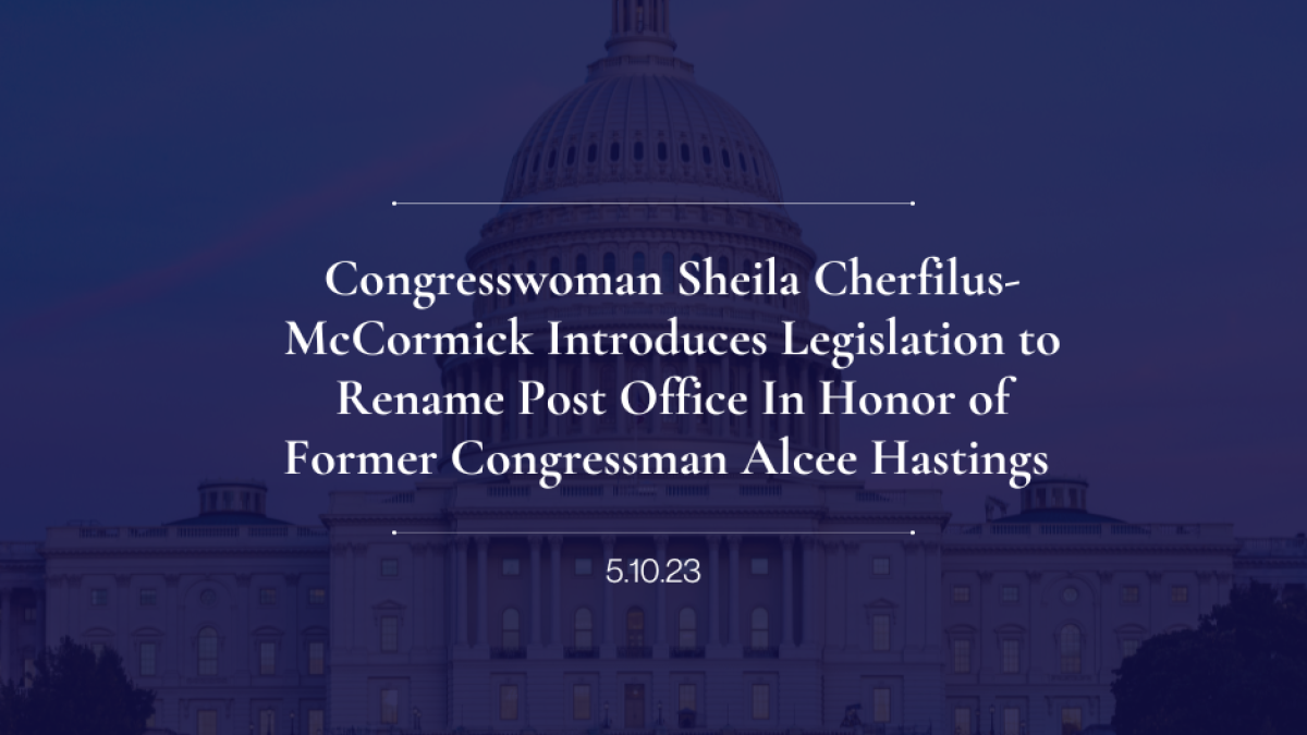 Congresswoman Sheila Cherfilus-McCormick Introduces Legislation to Rename Post Office In Honor of Former Congressman Alcee Hastings