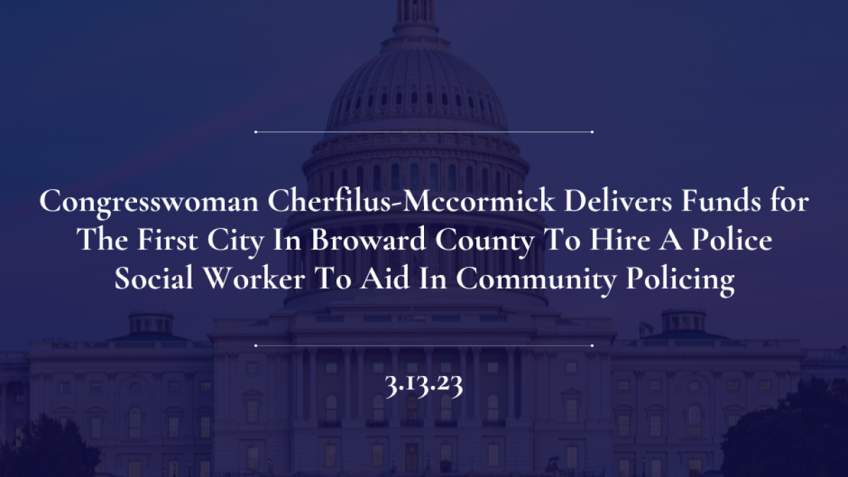 Congresswoman Sheila Cherfilus-Mccormick Delivers Funds for The First City In Broward County To Hire A Police Social Worker To Aid In Community Policing