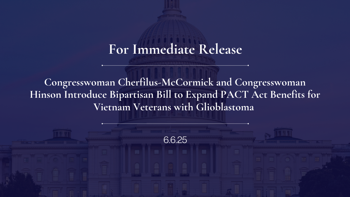 Congresswoman Cherfilus-McCormick and Congresswoman Hinson Introduce Bipartisan Bill to Expand PACT Act Benefits for Vietnam Veterans with Glioblastoma 