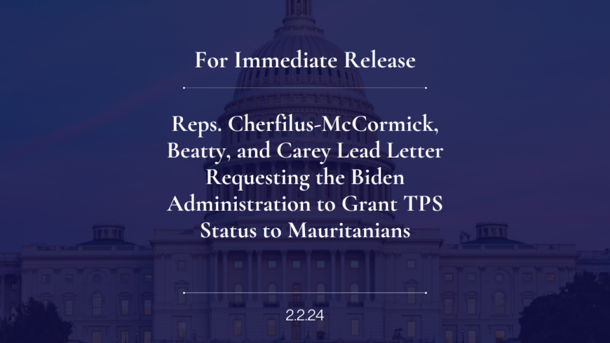 Reps. Cherfilus-McCormick, Beatty, and Carey Lead Letter Requesting the Biden Administration to Grant TPS Status to Mauritanians