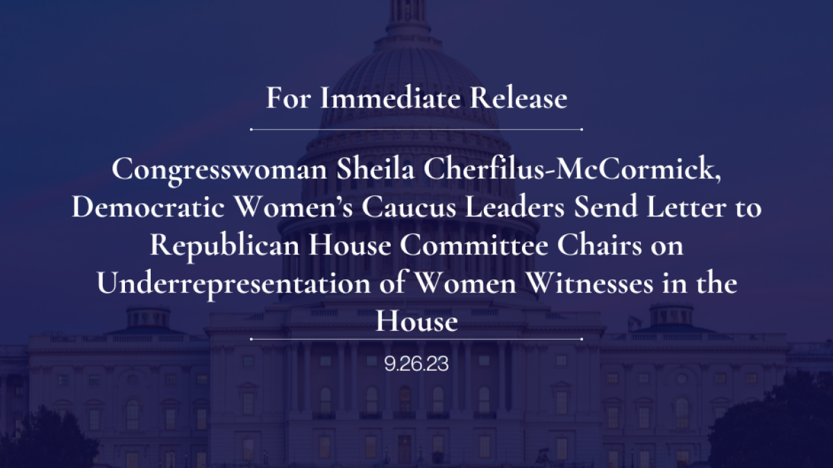 Congresswoman Sheila Cherfilus-McCormick, Democratic Women’s Caucus Leaders Send Letter to Republican House Committee Chairs on Underrepresentation of Women Witnesses in the House
