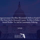 Congresswoman Sheila Cherfilus-Mccormick Delivers Funds for The First City In Broward County To Hire A Police Social Worker To Aid In Community Policing